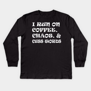 I run on coffee chaos and cuss words Kids Long Sleeve T-Shirt